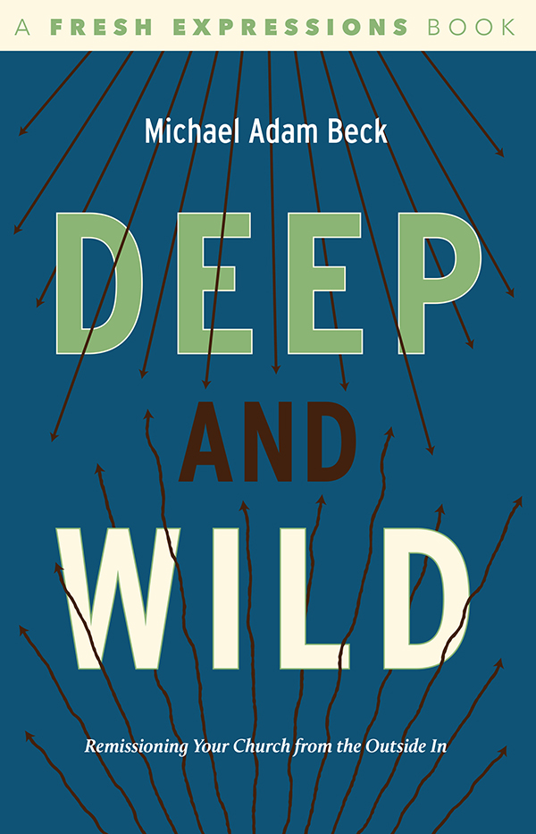 Deep and Wild: Remissioning Your Church From the Outside In
